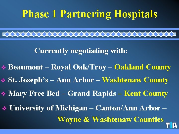 Phase 1 Partnering Hospitals Currently negotiating with: v Beaumont – Royal Oak/Troy – Oakland