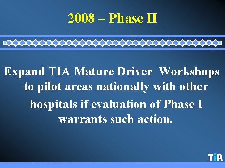 2008 – Phase II Expand TIA Mature Driver Workshops to pilot areas nationally with