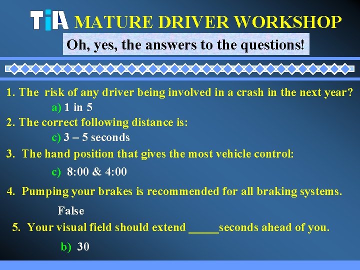 MATURE DRIVER WORKSHOP Oh, yes, the answers to the questions! 1. The risk of