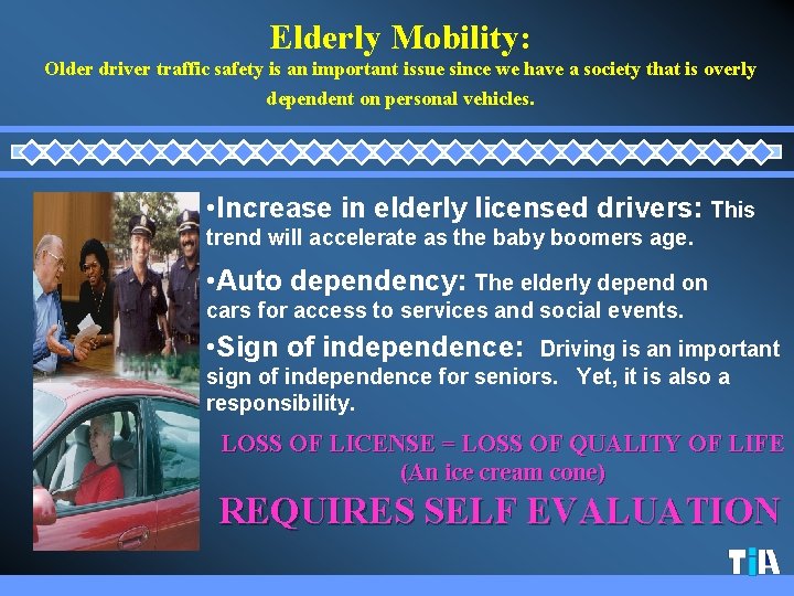 Elderly Mobility: Older driver traffic safety is an important issue since we have a