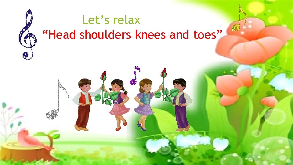 Let’s relax “Head shoulders knees and toes” 
