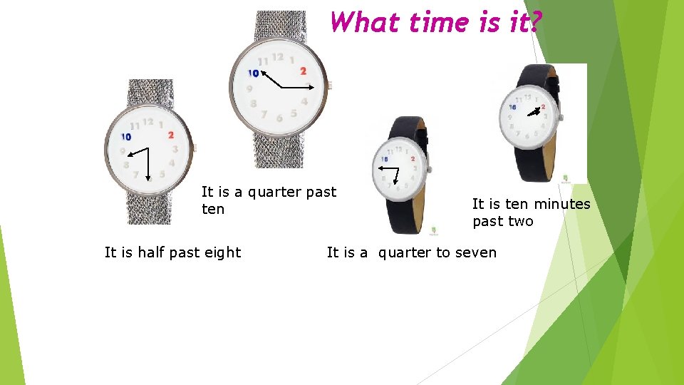 What time is it? It is a quarter past ten It is half past