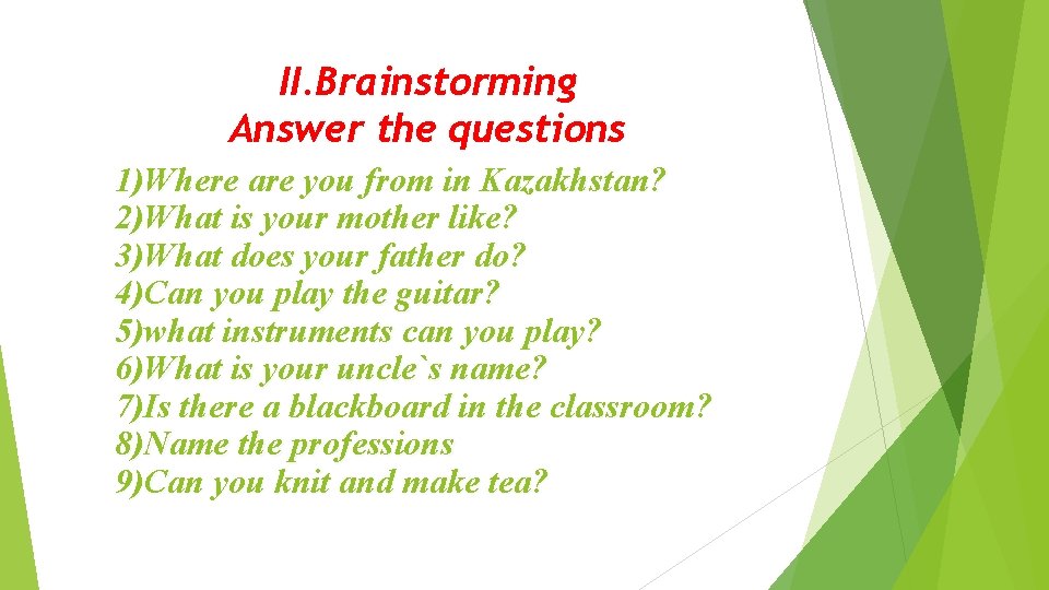 II. Brainstorming Answer the questions 1)Where are you from in Kazakhstan? 2)What is your