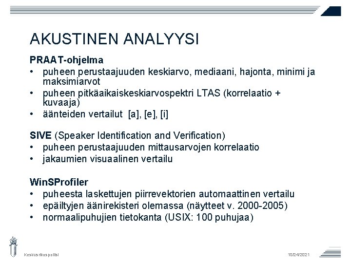 AKUSTINEN ANALYYSI PRAAT-ohjelma • puheen perustaajuuden keskiarvo, mediaani, hajonta, minimi ja maksimiarvot • puheen AKUSTINEN ANALYYSI PRAAT-ohjelma • puheen perustaajuuden keskiarvo, mediaani, hajonta, minimi ja maksimiarvot • puheen