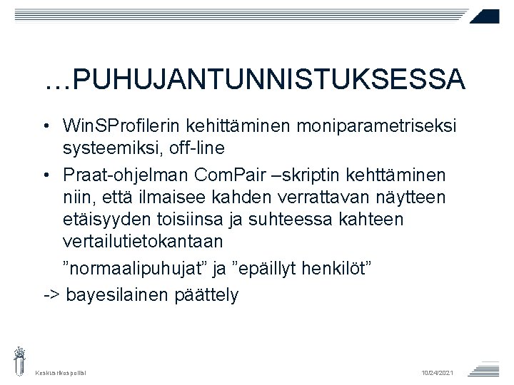 …PUHUJANTUNNISTUKSESSA • Win. SProfilerin kehittäminen moniparametriseksi systeemiksi, off-line • Praat-ohjelman Com. Pair –skriptin kehttäminen