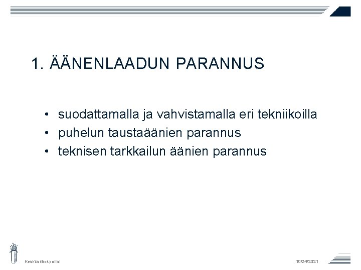 1. ÄÄNENLAADUN PARANNUS • suodattamalla ja vahvistamalla eri tekniikoilla • puhelun taustaäänien parannus • 1. ÄÄNENLAADUN PARANNUS • suodattamalla ja vahvistamalla eri tekniikoilla • puhelun taustaäänien parannus •