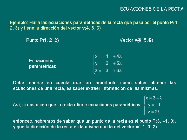 ECUACIONES DE LA RECTA Ejemplo: Halla las ecuaciones paramétricas de la recta que pasa