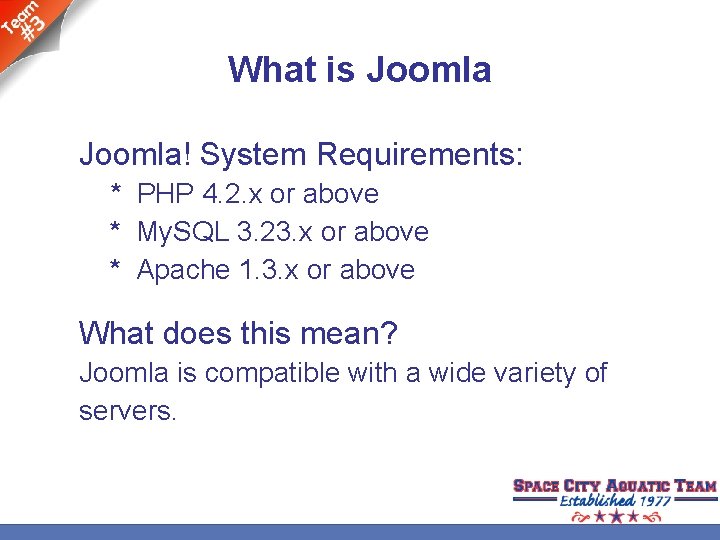 What is Joomla! System Requirements: * PHP 4. 2. x or above * My.