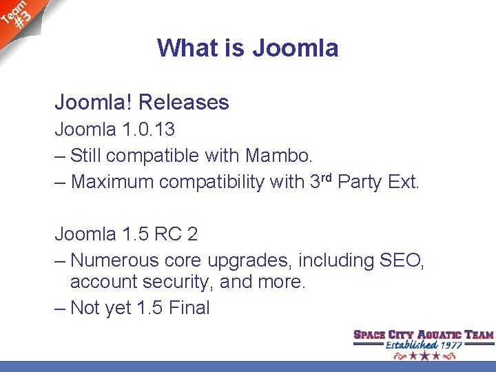 What is Joomla! Releases Joomla 1. 0. 13 – Still compatible with Mambo. –