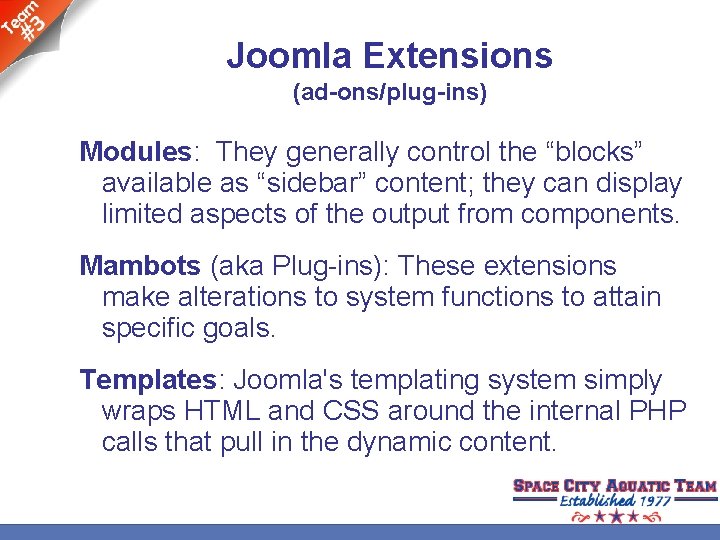 Joomla Extensions (ad-ons/plug-ins) Modules: They generally control the “blocks” available as “sidebar” content; they