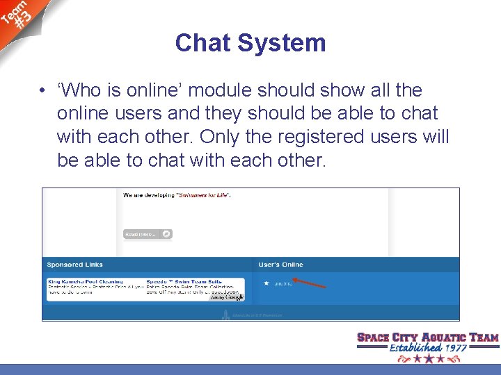 Chat System • ‘Who is online’ module should show all the online users and