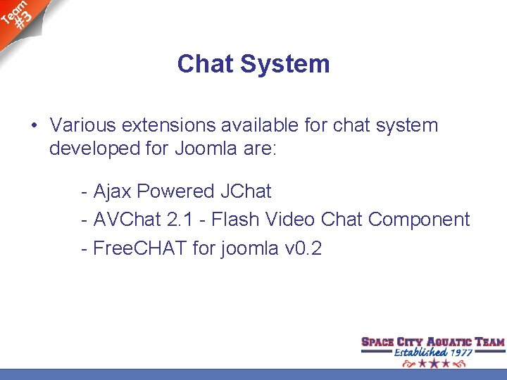 Chat System • Various extensions available for chat system developed for Joomla are: -