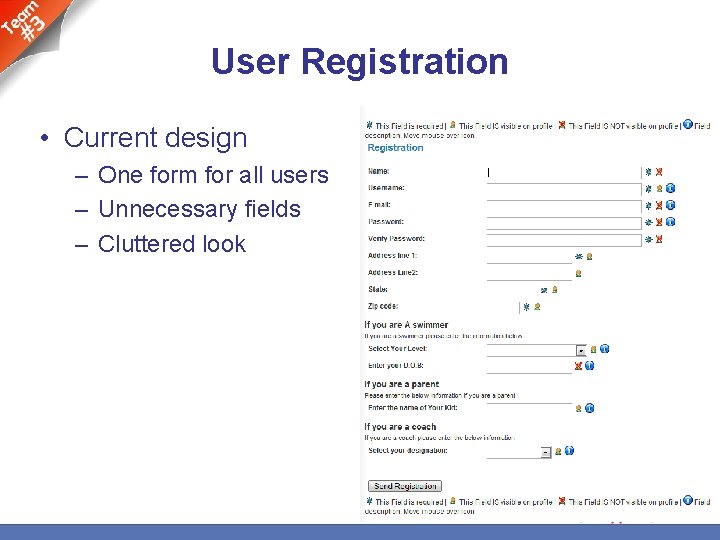 User Registration • Current design – One form for all users – Unnecessary fields