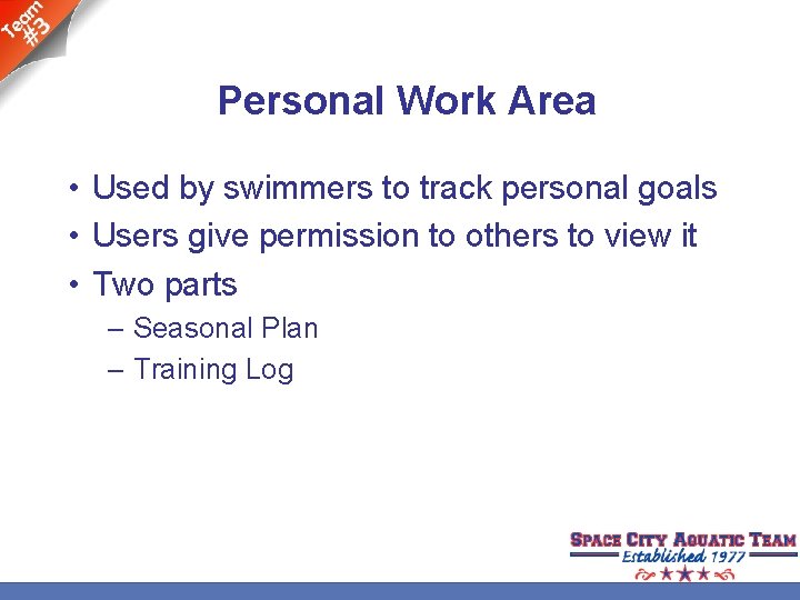 Personal Work Area • Used by swimmers to track personal goals • Users give