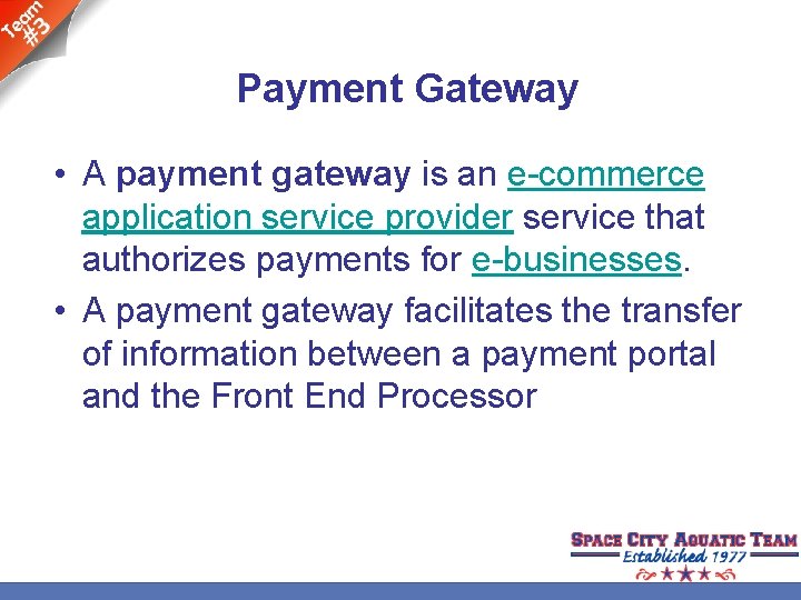 Payment Gateway • A payment gateway is an e-commerce application service provider service that