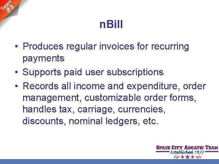 n. Bill • Produces regular invoices for recurring payments • Supports paid user subscriptions