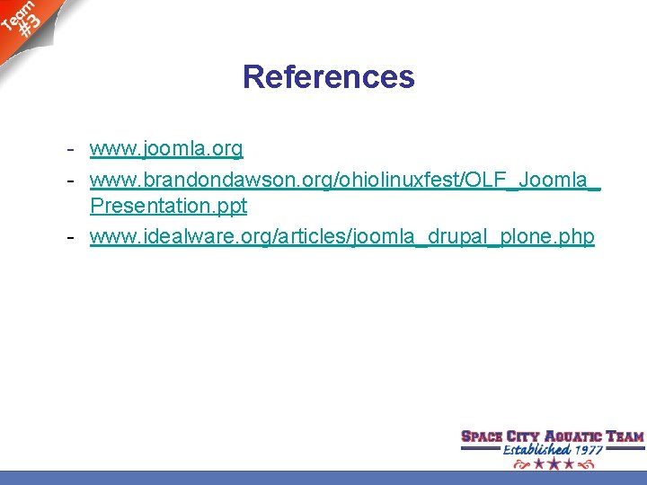 References - www. joomla. org - www. brandondawson. org/ohiolinuxfest/OLF_Joomla_ Presentation. ppt - www. idealware.