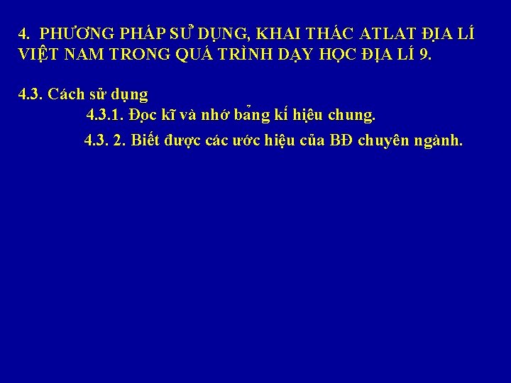 4. PHƯƠNG PHÁP SƯ DU NG, KHAI THÁC ATLAT ĐI A LÍ VIÊ T