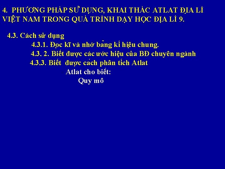 4. PHƯƠNG PHÁP SƯ DU NG, KHAI THÁC ATLAT ĐI A LÍ VIÊ T