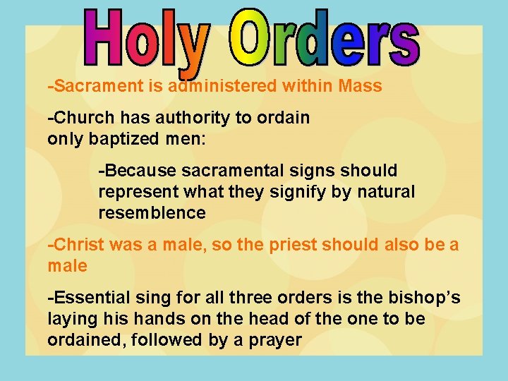 -Sacrament is administered within Mass -Church has authority to ordain only baptized men: -Because