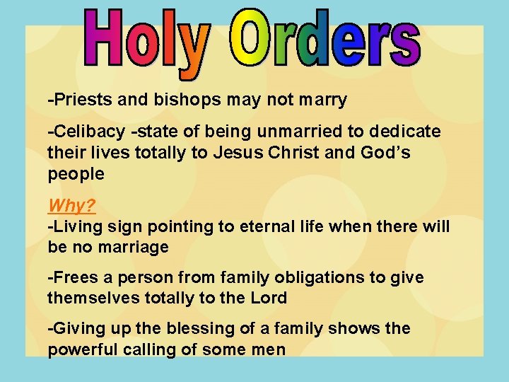 -Priests and bishops may not marry -Celibacy -state of being unmarried to dedicate their