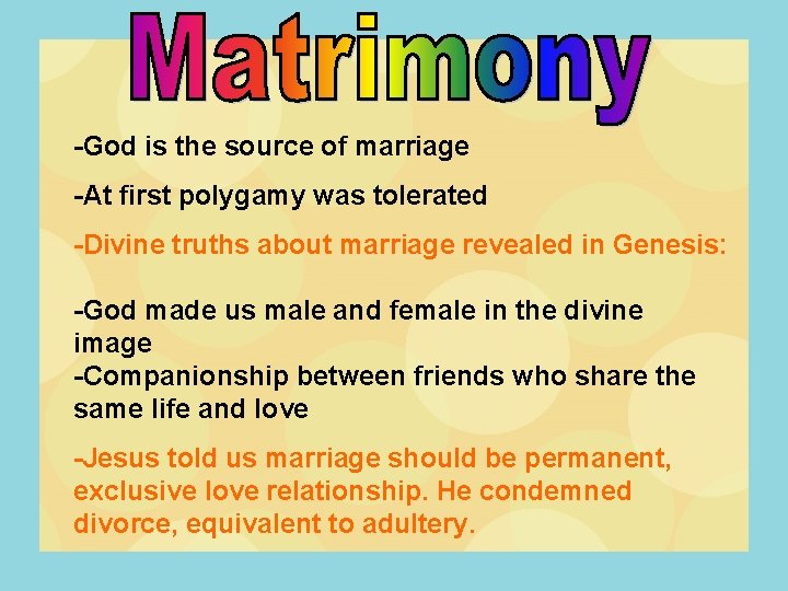 -God is the source of marriage -At first polygamy was tolerated -Divine truths about