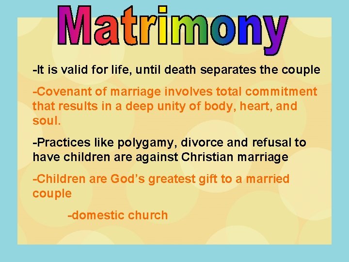 -It is valid for life, until death separates the couple -Covenant of marriage involves