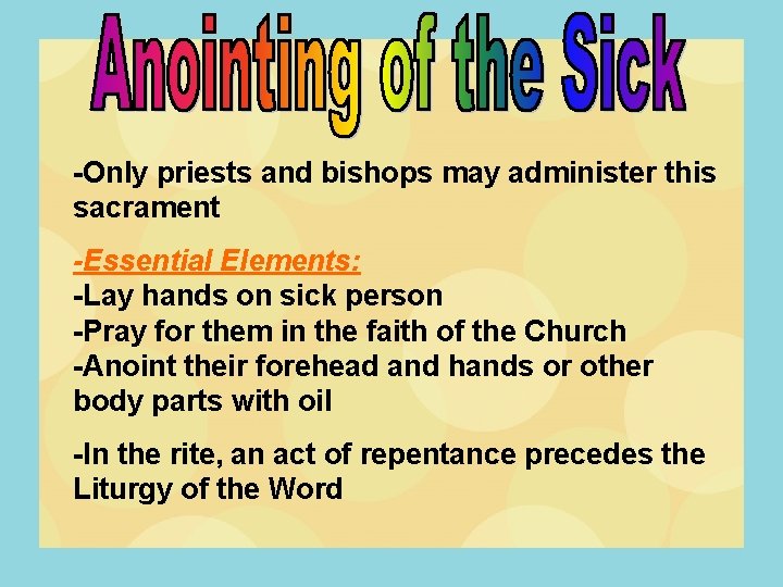 -Only priests and bishops may administer this sacrament -Essential Elements: -Lay hands on sick