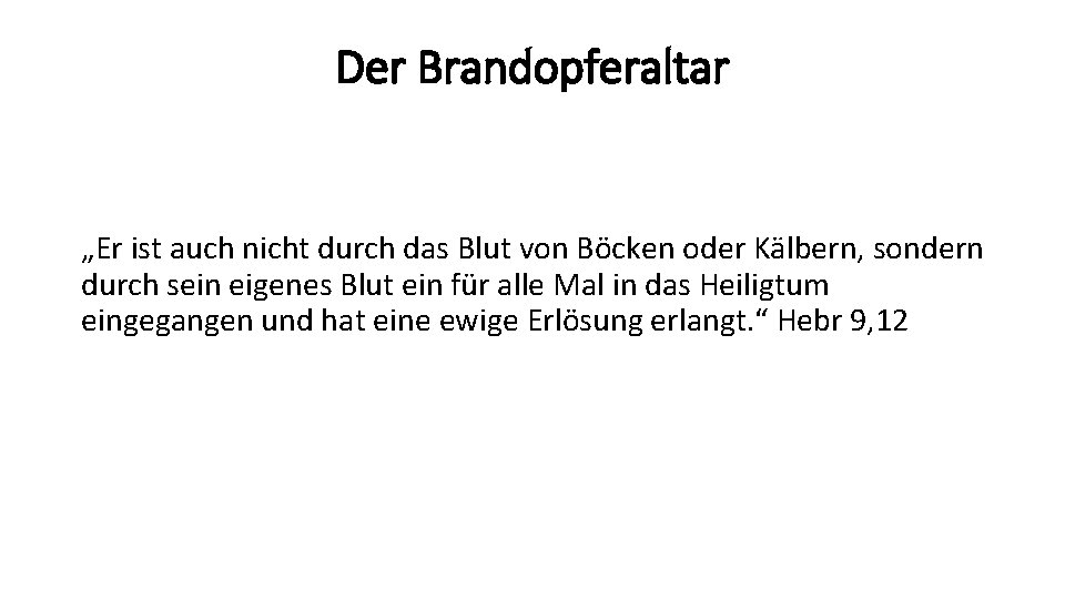 Der Brandopferaltar „Er ist auch nicht durch das Blut von Böcken oder Kälbern, sondern