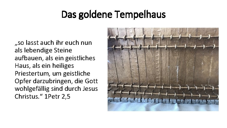 Das goldene Tempelhaus „so lasst auch ihr euch nun als lebendige Steine aufbauen, als