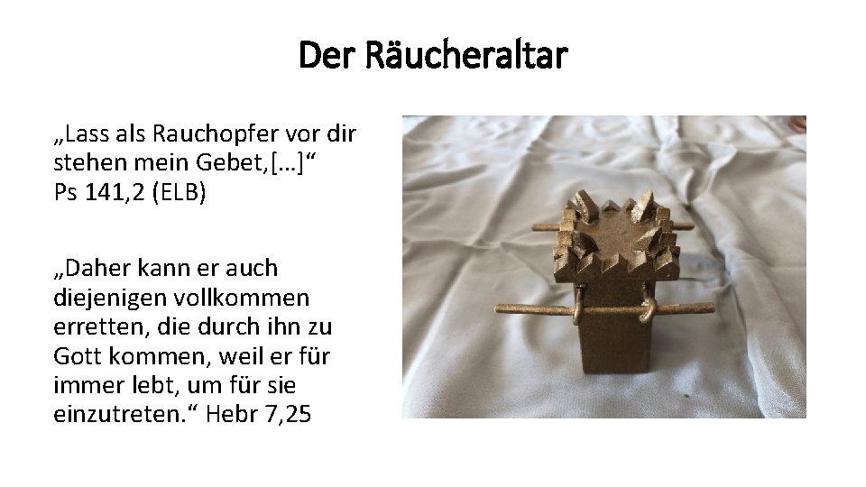 Der Räucheraltar „Lass als Rauchopfer vor dir stehen mein Gebet, […]“ Ps 141, 2