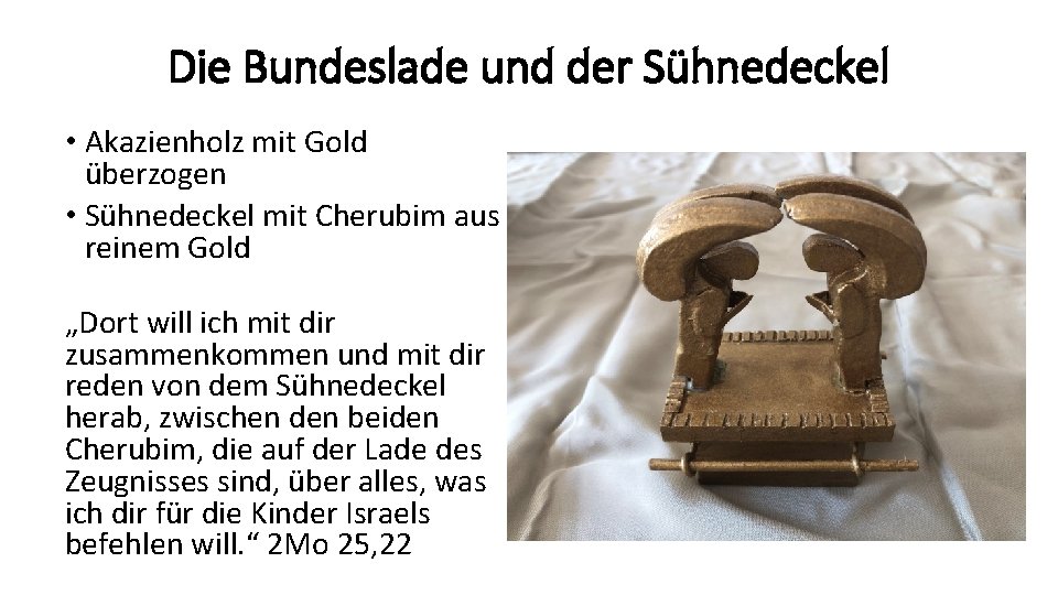 Die Bundeslade und der Sühnedeckel • Akazienholz mit Gold überzogen • Sühnedeckel mit Cherubim