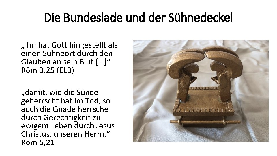 Die Bundeslade und der Sühnedeckel „Ihn hat Gott hingestellt als einen Sühneort durch den