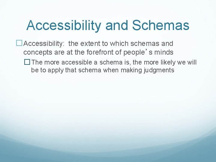 Accessibility and Schemas �Accessibility: the extent to which schemas and concepts are at the