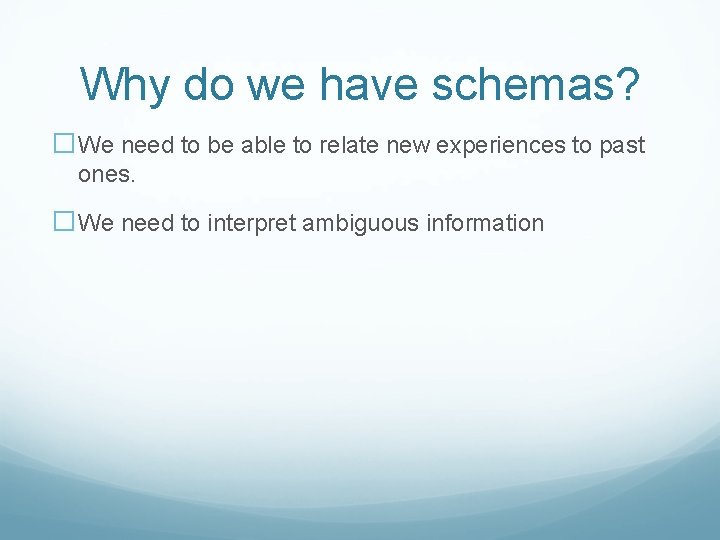 Why do we have schemas? �We need to be able to relate new experiences