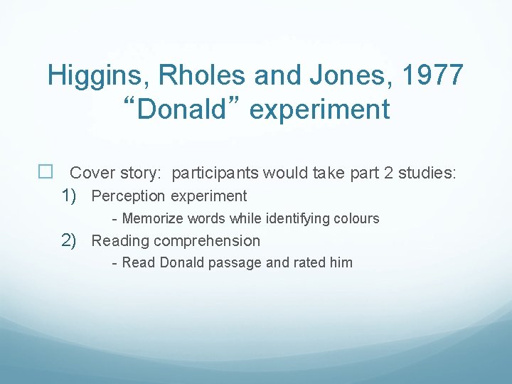 Higgins, Rholes and Jones, 1977 “Donald” experiment � Cover story: participants would take part
