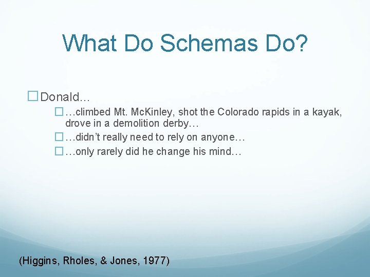 What Do Schemas Do? �Donald… �…climbed Mt. Mc. Kinley, shot the Colorado rapids in