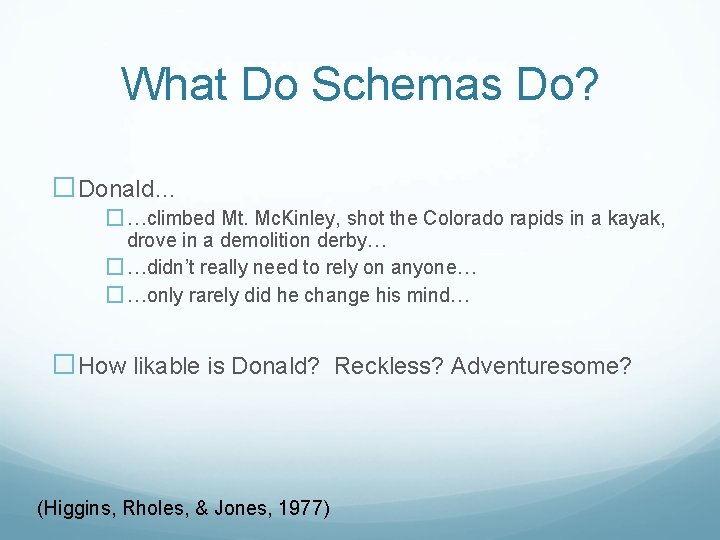 What Do Schemas Do? �Donald… �…climbed Mt. Mc. Kinley, shot the Colorado rapids in