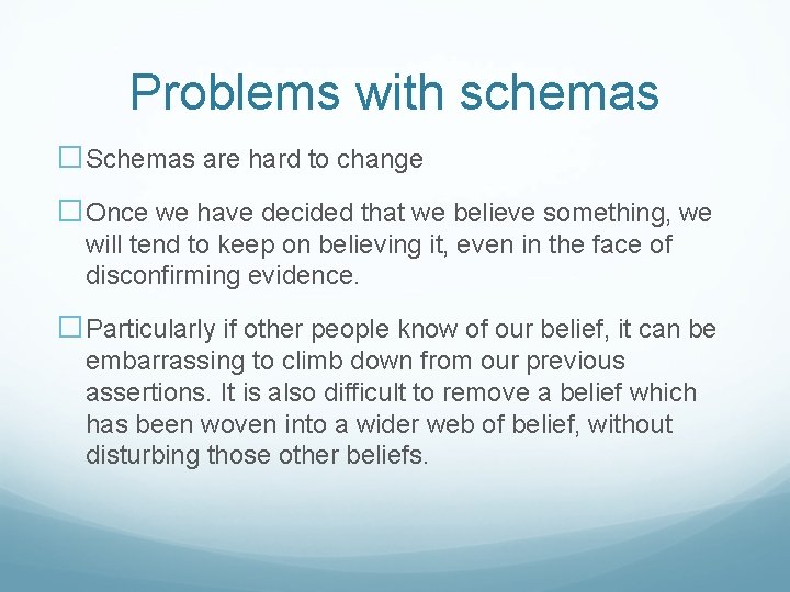 Problems with schemas �Schemas are hard to change �Once we have decided that we