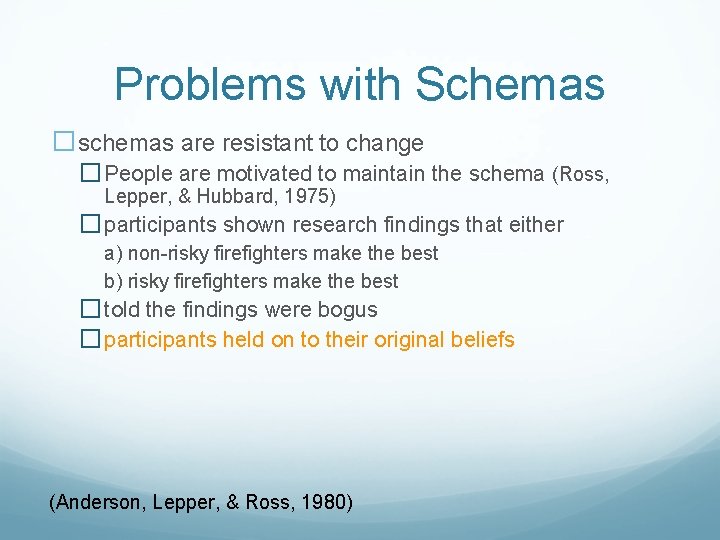 Problems with Schemas �schemas are resistant to change � People are motivated to maintain
