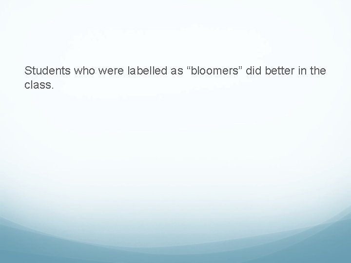 Students who were labelled as “bloomers” did better in the class. 