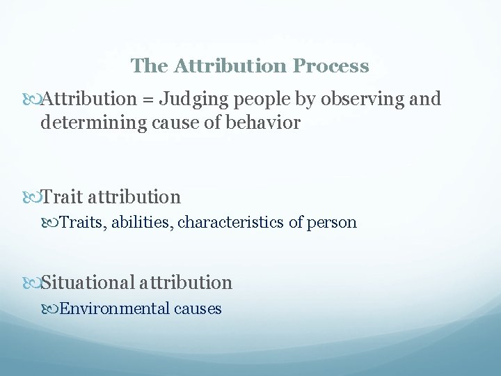 The Attribution Process Attribution = Judging people by observing and determining cause of behavior