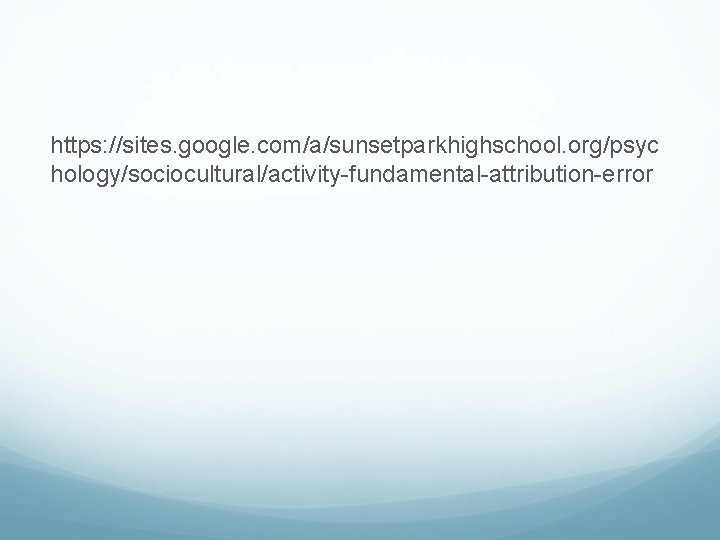 https: //sites. google. com/a/sunsetparkhighschool. org/psyc hology/sociocultural/activity-fundamental-attribution-error 