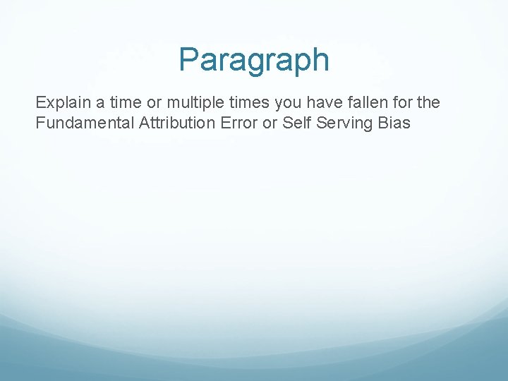 Paragraph Explain a time or multiple times you have fallen for the Fundamental Attribution