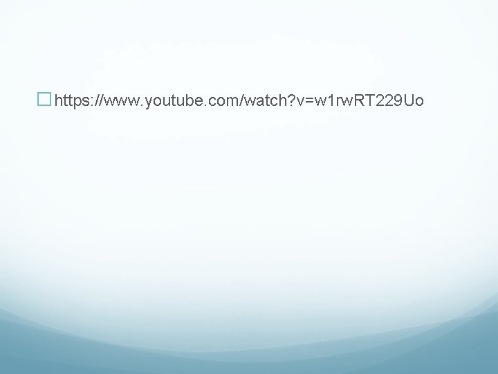 �https: //www. youtube. com/watch? v=w 1 rw. RT 229 Uo 