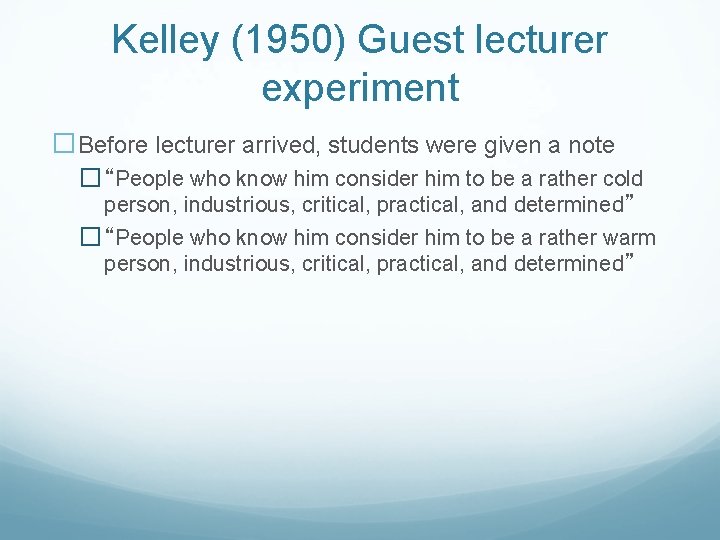 Kelley (1950) Guest lecturer experiment �Before lecturer arrived, students were given a note �