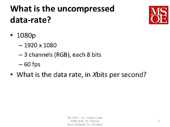 What is the uncompressed data-rate? • 1080 p – 1920 x 1080 – 3
