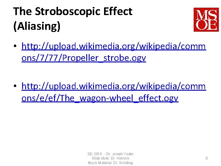 The Stroboscopic Effect (Aliasing) • http: //upload. wikimedia. org/wikipedia/comm ons/7/77/Propeller_strobe. ogv • http: //upload.