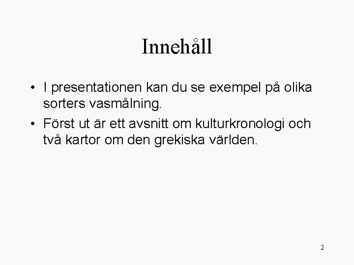 Innehåll • I presentationen kan du se exempel på olika sorters vasmålning. • Först