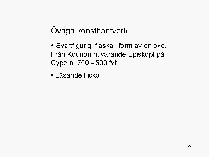 Övriga konsthantverk • Svartfigurig. flaska i form av en oxe. Från Kourion nuvarande Episkopí